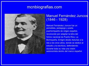 Manuel Fernández Juncos (11 de diciembre de 1846 – 18 de agosto de 1928) fue un periodista, pedagogo de ideología conservadora.