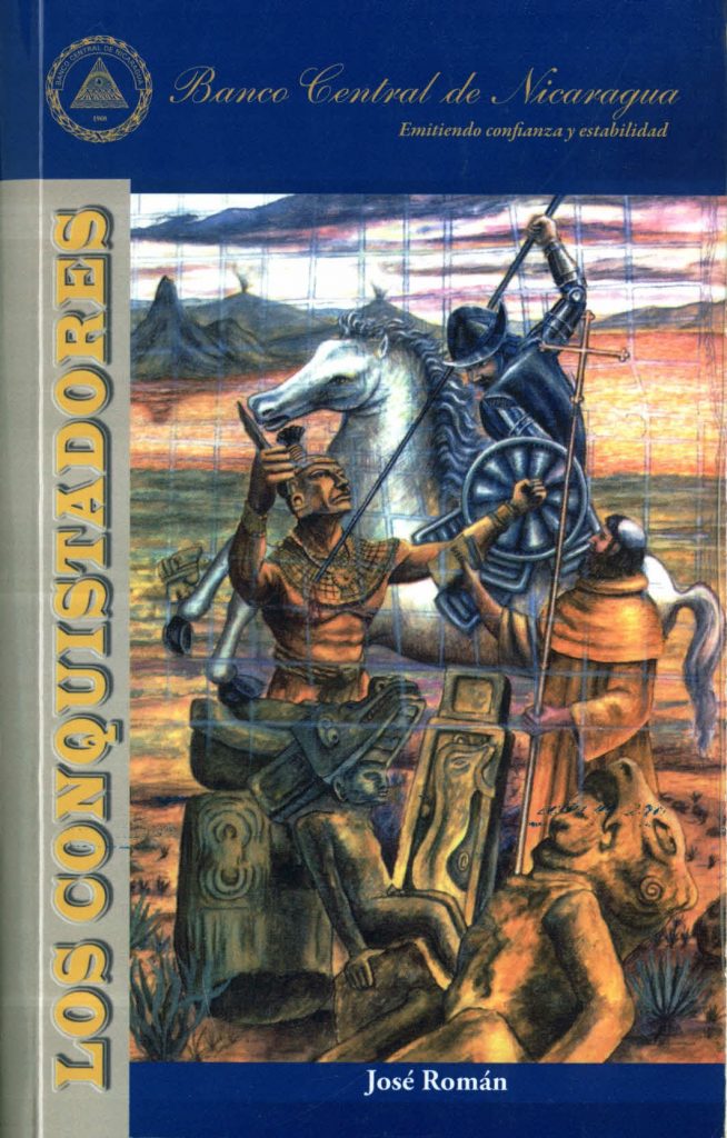 Portada del libro Los Conquistadores de José Román, publicado por el Banco Central de Nicaragua. La imagen presenta una escena dramática del enfrentamiento entre indígenas americanos y conquistadores españoles, destacando símbolos de resistencia, poder y choque cultural. La obra forma parte de una serie de publicaciones históricas que buscan preservar y difundir el patrimonio literario nicaragüense.
