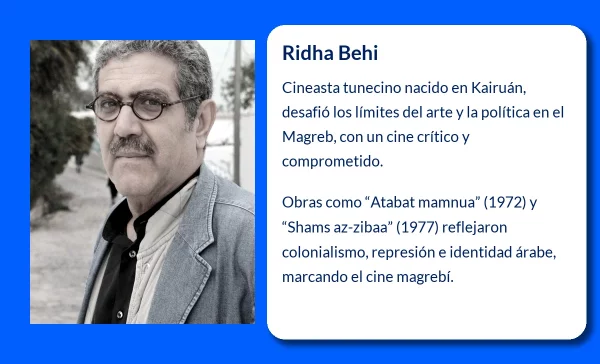 Ridha Behi (1947-VVVV). El cineasta tunecino que desafió los límites del arte y la política