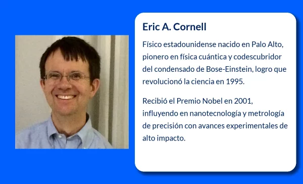 Eric A. Cornell (1961-VVVV). El físico estadounidense que desveló los misterios del condensado de Bose-Einstein
