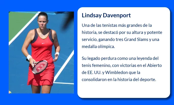 Lindsay Davenport (1976-VVVV). La tenista estadounidense que conquistó el mundo con su servicio y su altura