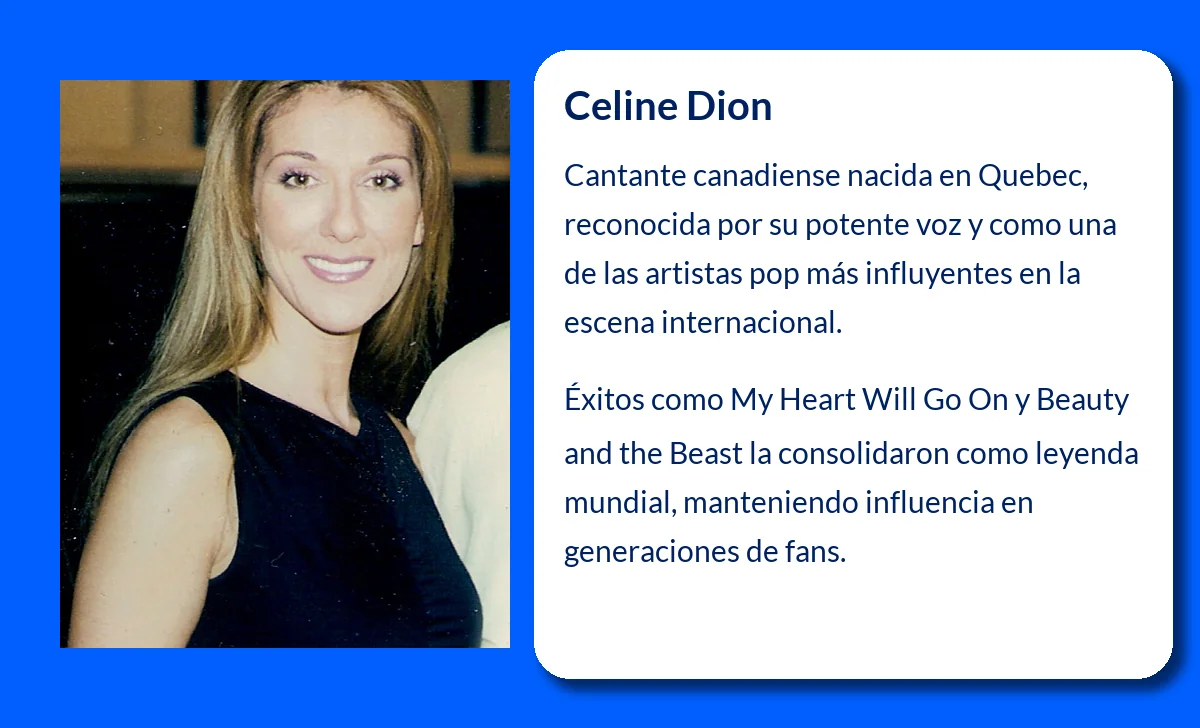 Celine Dion (1968-VVVV). La cantante franco-canadiense que conquistó el mundo con su voz