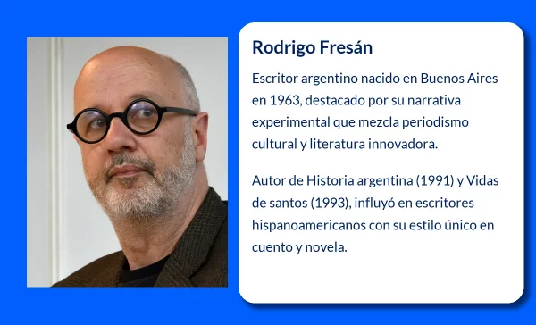 Rodrigo Fresán (1963-VVVV). El narrador argentino que reinventó el cuento y la novela contemporánea