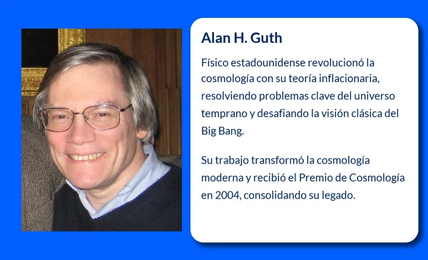 Alan H. Guth (1947-VVVV). El físico que revolucionó la cosmología con la teoría inflacionaria