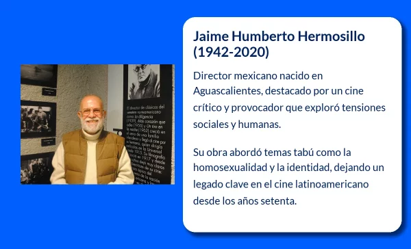 Jaime Humberto Hermosillo. Un cineasta mexicano que desafió las convenciones sociales