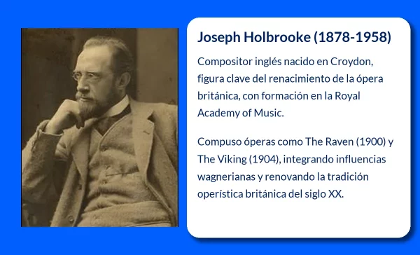 Joseph Holbrooke. El compositor inglés que contribuyó al renacimiento de la ópera británica