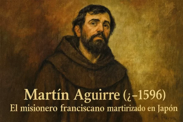 Martín Aguirre. El misionero franciscano martirizado en Japón